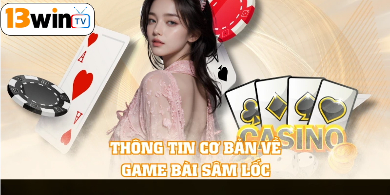 Đôi nét về Sâm Lốc 13win