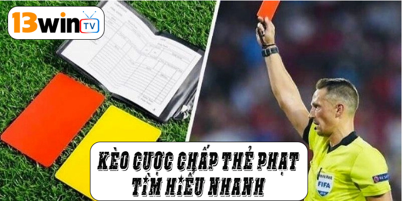 Kèo cược chấp thẻ phạttìm hiểu nhanh