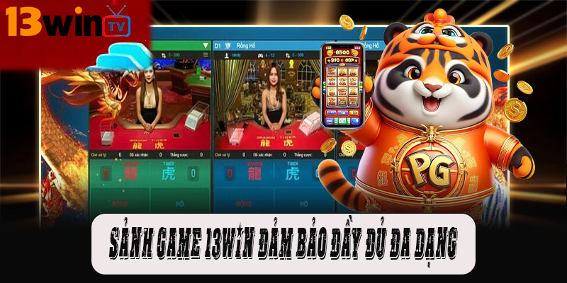 Sảnh game 13win đảm bảo đầy đủ đa dạng